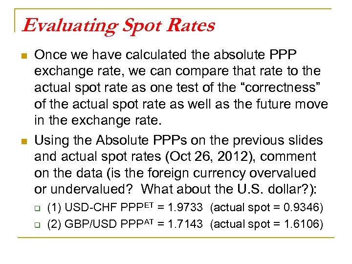 Evaluating Spot Rates n n Once we have calculated the absolute PPP exchange rate,