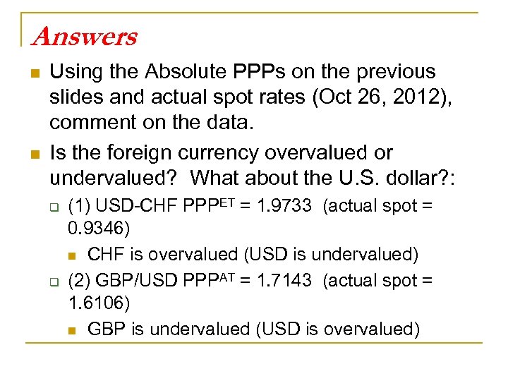 Answers n n Using the Absolute PPPs on the previous slides and actual spot