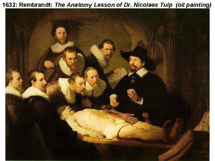 1632: Rembrandt: The Anatomy Lesson of Dr. Nicolaes Tulp (oil painting) 