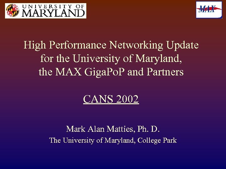 High Performance Networking Update for the University of Maryland, the MAX Giga. Po. P