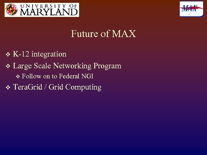 Future of MAX K-12 integration v Large Scale Networking Program v v v Follow
