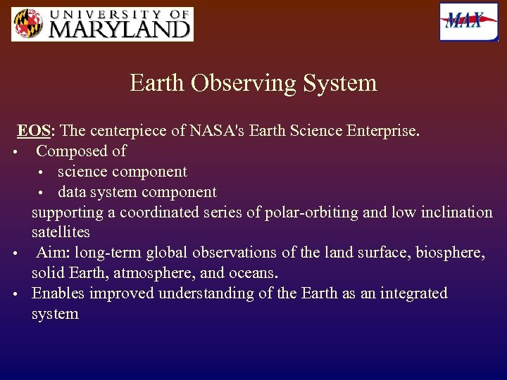 Earth Observing System EOS: The centerpiece of NASA's Earth Science Enterprise. • Composed of