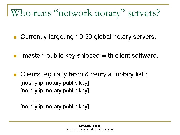 Who runs “network notary” servers? n Currently targeting 10 -30 global notary servers. n