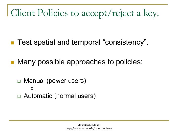Client Policies to accept/reject a key. n Test spatial and temporal “consistency”. n Many