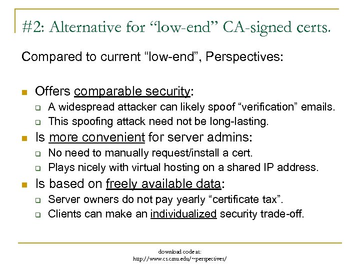 #2: Alternative for “low-end” CA-signed certs. Compared to current “low-end”, Perspectives: n Offers comparable