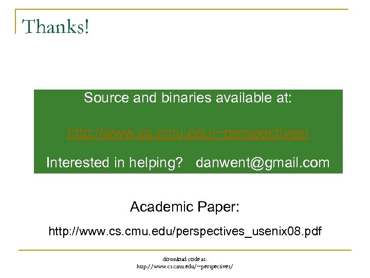 Thanks! Source and binaries available at: http: //www. cs. cmu. edu/~perspectives/ Interested in helping?