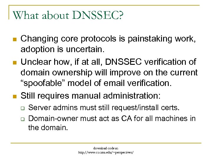What about DNSSEC? n n n Changing core protocols is painstaking work, adoption is