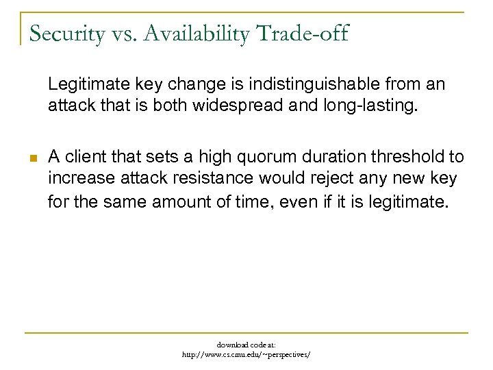 Security vs. Availability Trade-off Legitimate key change is indistinguishable from an attack that is