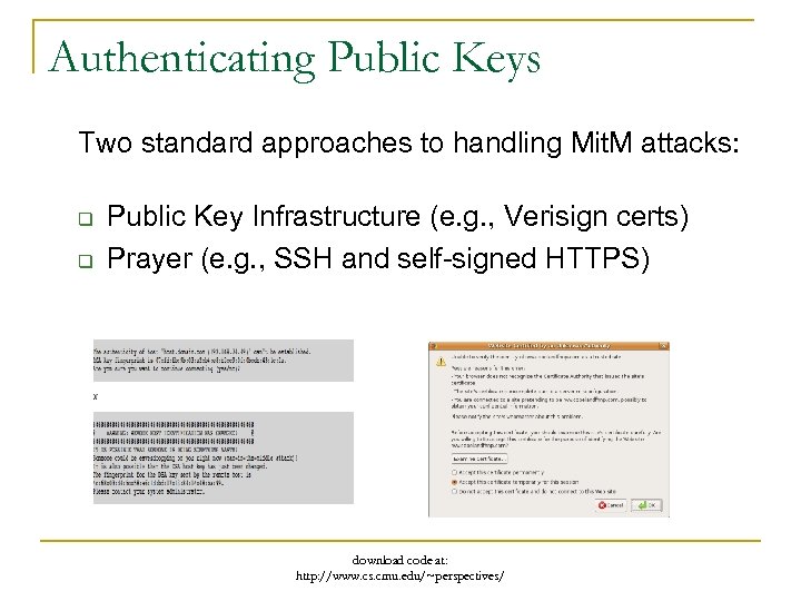 Authenticating Public Keys Two standard approaches to handling Mit. M attacks: q q Public
