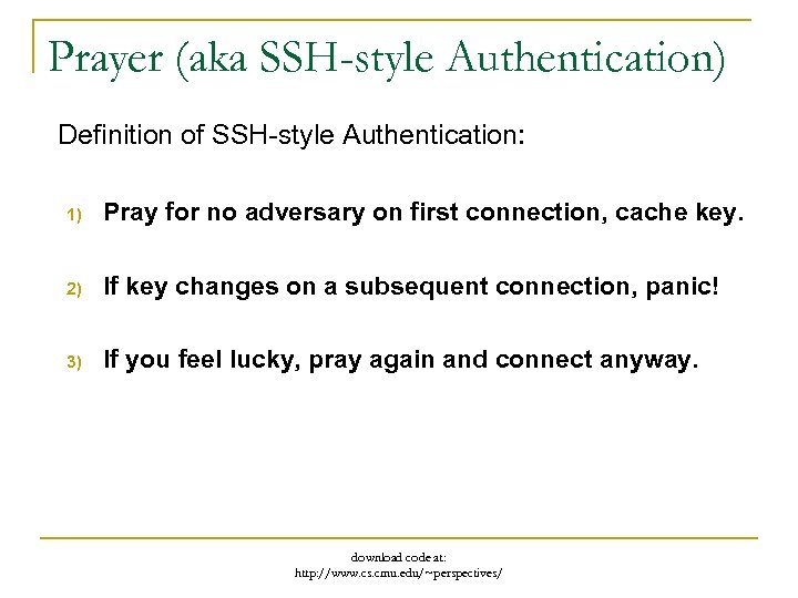 Prayer (aka SSH-style Authentication) Definition of SSH-style Authentication: 1) Pray for no adversary on