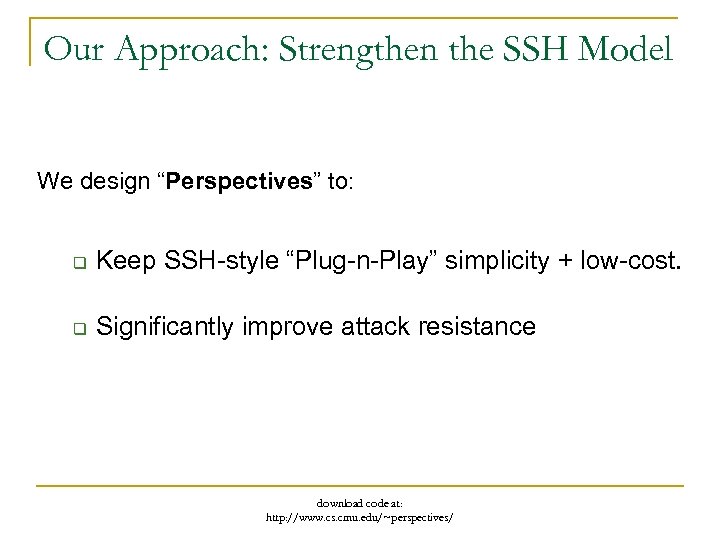 Our Approach: Strengthen the SSH Model We design “Perspectives” to: q Keep SSH-style “Plug-n-Play”
