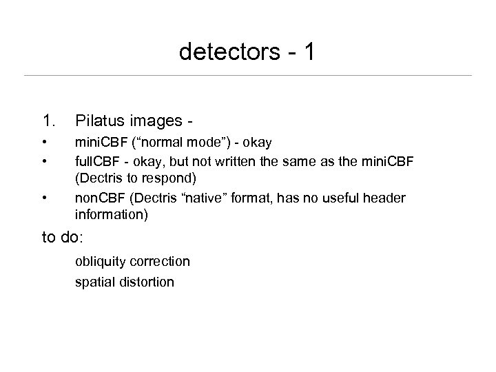 detectors - 1 1. Pilatus images - • • mini. CBF (“normal mode”) -