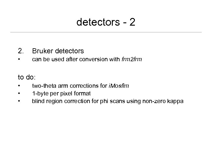 detectors - 2 2. Bruker detectors • can be used after conversion with frm