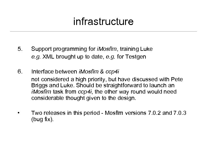 infrastructure 5. Support programming for i. Mosflm, training Luke e. g. XML brought up