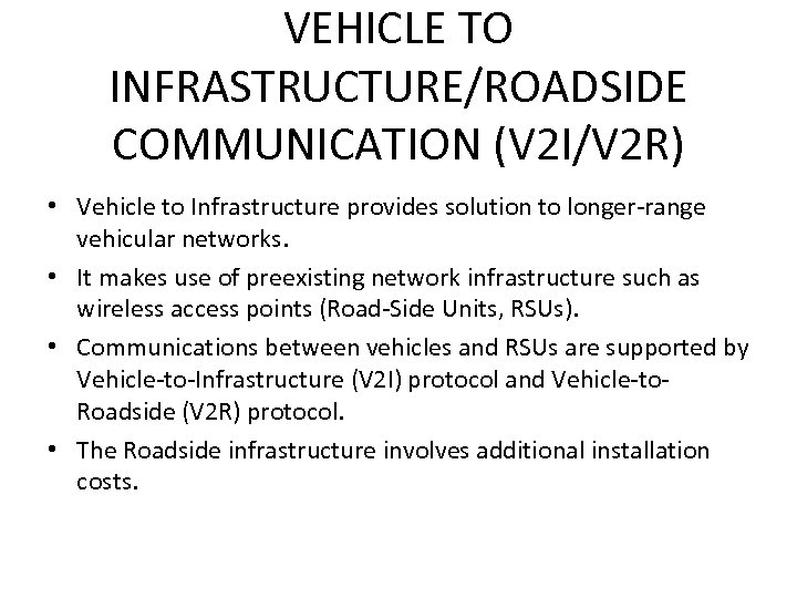 VEHICLE TO INFRASTRUCTURE/ROADSIDE COMMUNICATION (V 2 I/V 2 R) • Vehicle to Infrastructure provides
