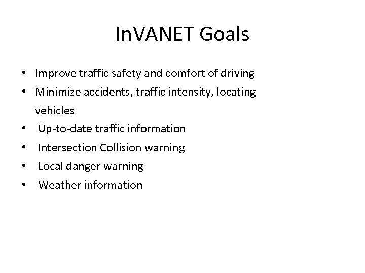 In. VANET Goals • Improve traffic safety and comfort of driving • Minimize accidents,