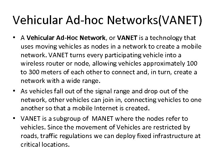 Vehicular Ad-hoc Networks(VANET) • A Vehicular Ad-Hoc Network, or VANET is a technology that