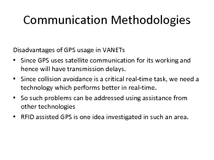 Communication Methodologies Disadvantages of GPS usage in VANETs • Since GPS uses satellite communication