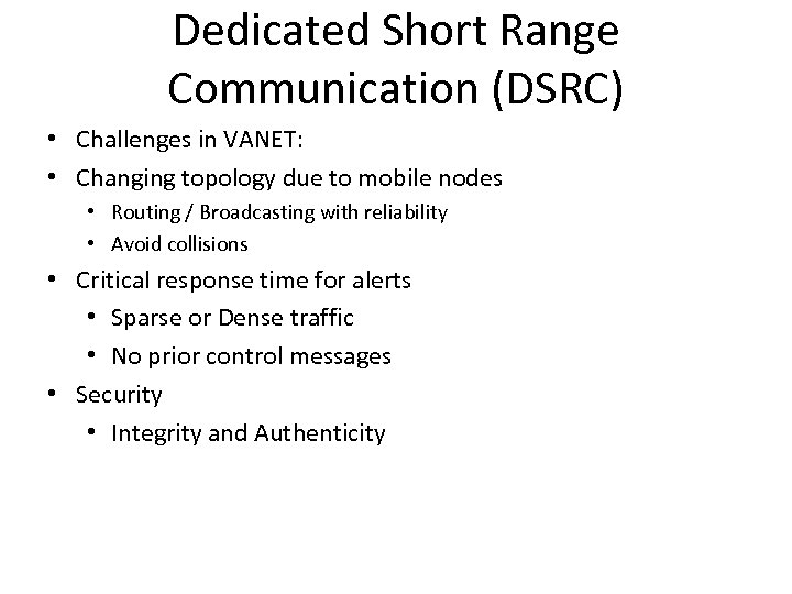 Dedicated Short Range Communication (DSRC) • Challenges in VANET: • Changing topology due to