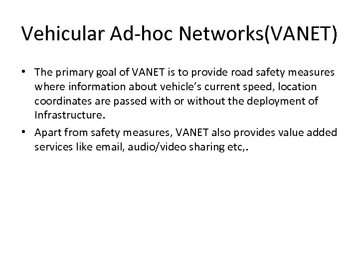 Vehicular Ad-hoc Networks(VANET) • The primary goal of VANET is to provide road safety
