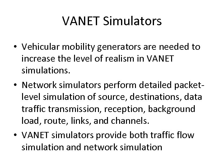 VANET Simulators • Vehicular mobility generators are needed to increase the level of realism