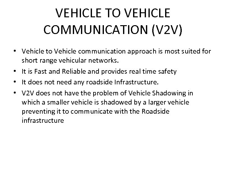 VEHICLE TO VEHICLE COMMUNICATION (V 2 V) • Vehicle to Vehicle communication approach is