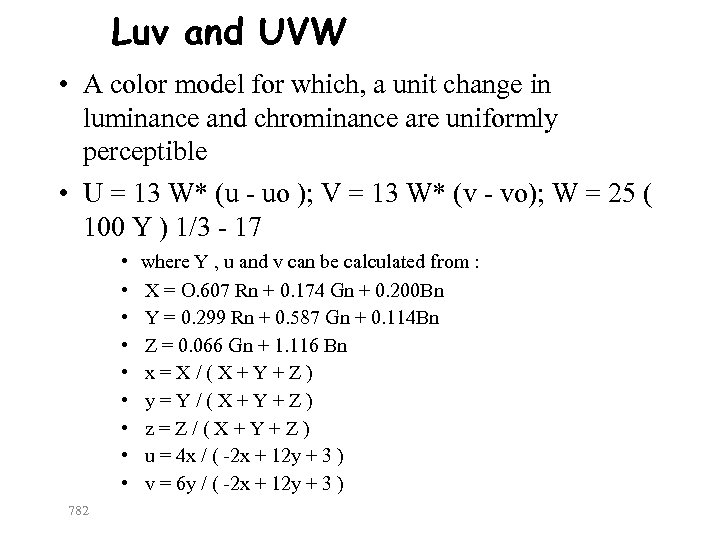 Luv and UVW • A color model for which, a unit change in luminance