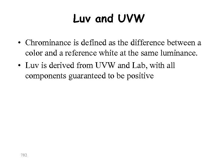 Luv and UVW • Chrominance is defined as the difference between a color and