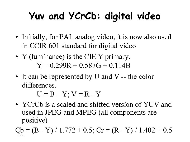 Yuv and YCr. Cb: digital video • Initially, for PAL analog video, it is