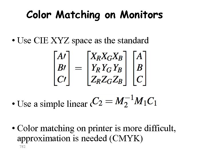 Color Matching on Monitors • Use CIE XYZ space as the standard • Use