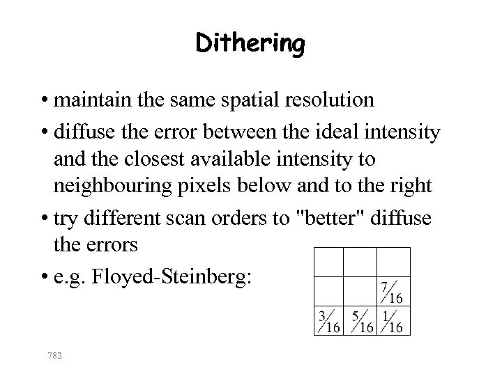 Dithering • maintain the same spatial resolution • diffuse the error between the ideal