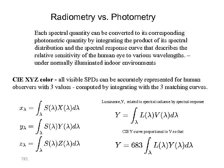 Radiometry vs. Photometry Each spectral quantity can be converted to its corresponding photometric quantity