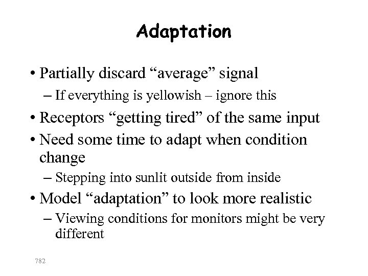 Adaptation • Partially discard “average” signal – If everything is yellowish – ignore this