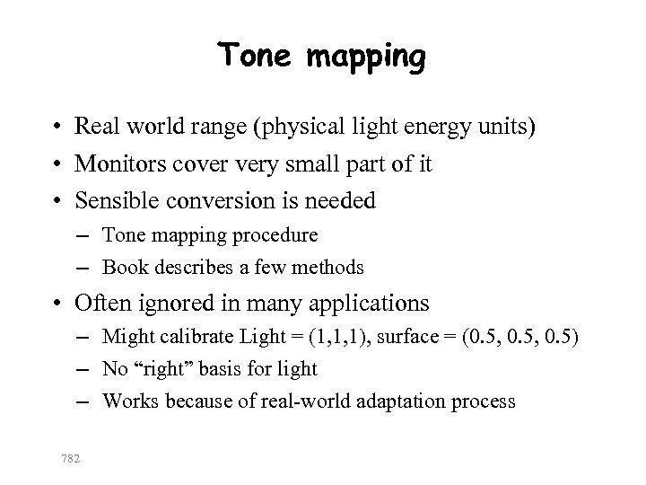 Tone mapping • Real world range (physical light energy units) • Monitors cover very