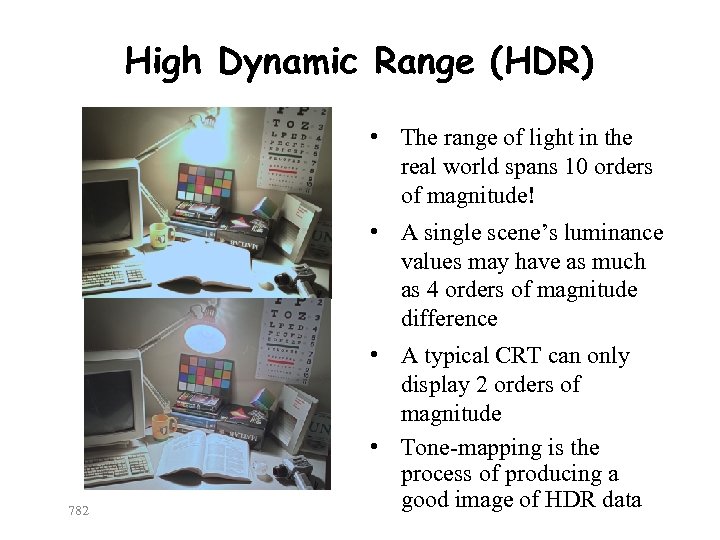 High Dynamic Range (HDR) • The range of light in the real world spans