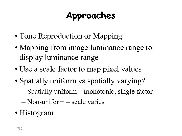 Approaches • Tone Reproduction or Mapping • Mapping from image luminance range to display