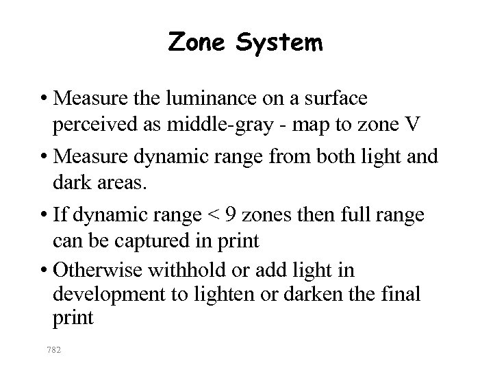 Zone System • Measure the luminance on a surface perceived as middle-gray - map