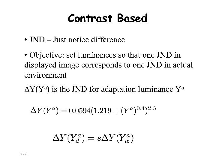 Contrast Based • JND – Just notice difference • Objective: set luminances so that