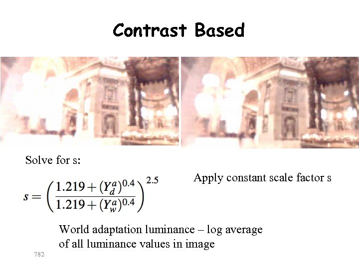 Contrast Based Solve for s: Apply constant scale factor s 782 World adaptation luminance