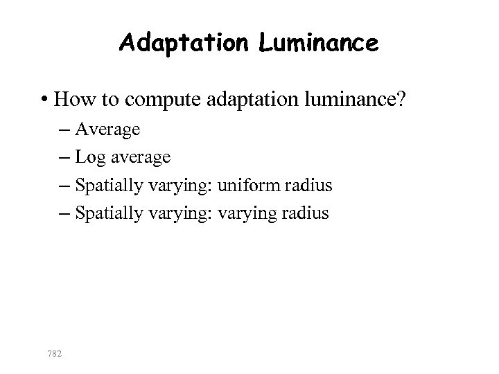 Adaptation Luminance • How to compute adaptation luminance? – Average – Log average –