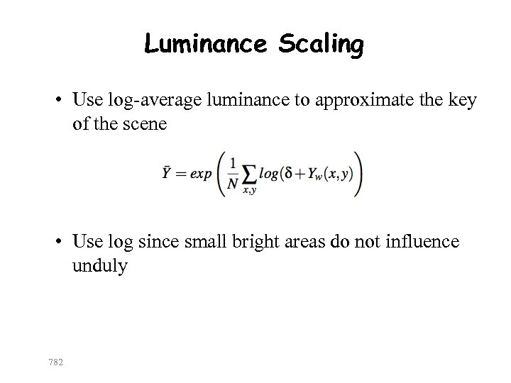 Luminance Scaling • Use log-average luminance to approximate the key of the scene •