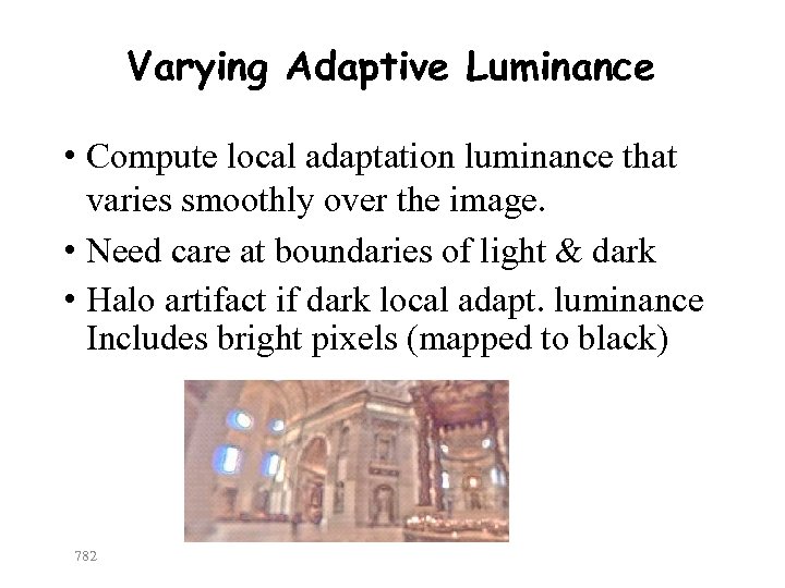 Varying Adaptive Luminance • Compute local adaptation luminance that varies smoothly over the image.