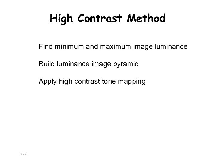 High Contrast Method Find minimum and maximum image luminance Build luminance image pyramid Apply