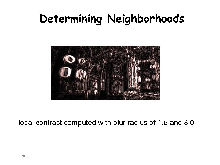 Determining Neighborhoods local contrast computed with blur radius of 1. 5 and 3. 0