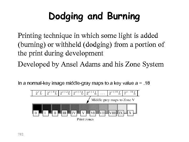 Dodging and Burning Printing technique in which some light is added (burning) or withheld