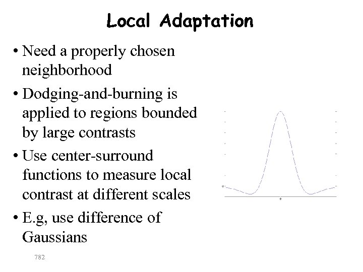 Local Adaptation • Need a properly chosen neighborhood • Dodging-and-burning is applied to regions