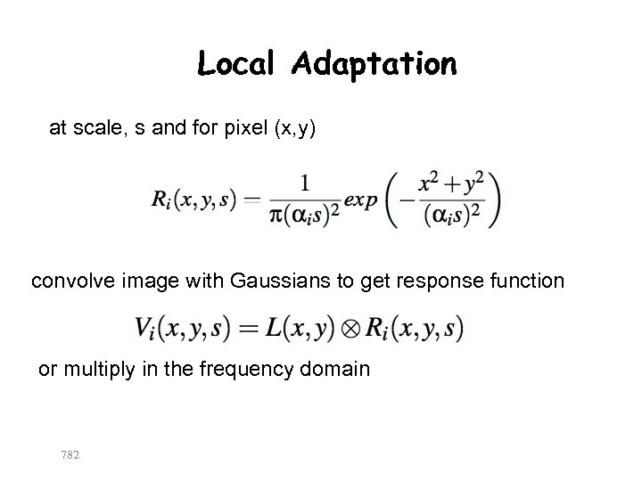 Local Adaptation at scale, s and for pixel (x, y) convolve image with Gaussians