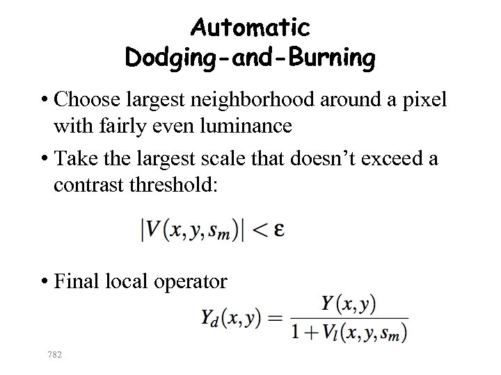 Automatic Dodging-and-Burning • Choose largest neighborhood around a pixel with fairly even luminance •