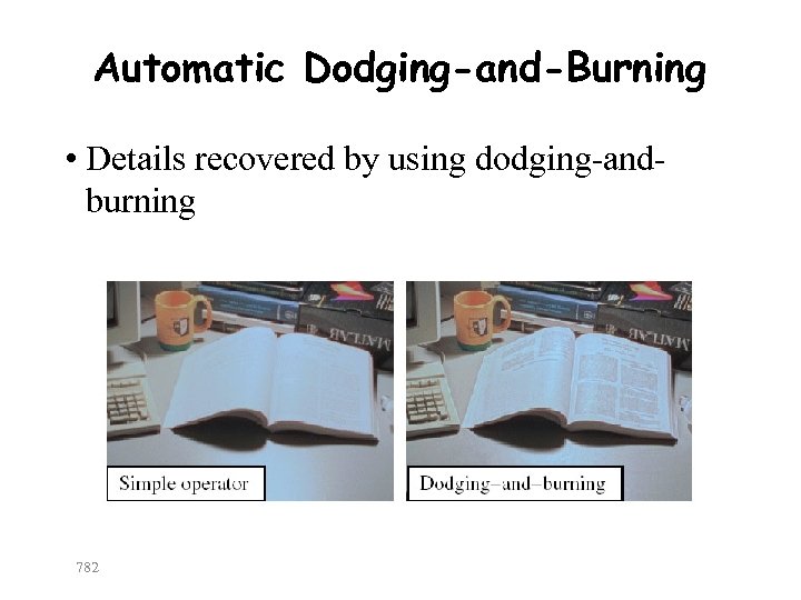 Automatic Dodging-and-Burning • Details recovered by using dodging-andburning 782 