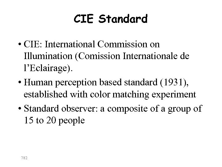 CIE Standard • CIE: International Commission on Illumination (Comission Internationale de l’Eclairage). • Human